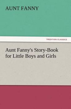 Aunt Fanny's Story Book for Little Boys and Girls