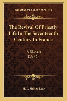 Paperback The Revival Of Priestly Life In The Seventeenth Century In France: A Sketch (1873) Book