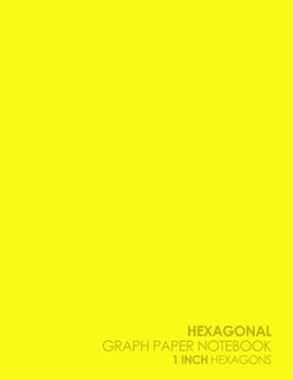 Hexagonal Graph Paper Notebook: 1 Inch Hexagons: Organic Chemistry Hexagon Paper & for Creative Crafts, Quilting, Design, Drawing - Plain Yellow Cover