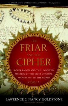 Paperback The Friar and the Cipher: Roger Bacon and the Unsolved Mystery of the Most Unusual Manuscript in the World Book