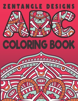 Paperback Zentangle Designs ABC Coloring Book: A To Z Alphabet Coloring Book