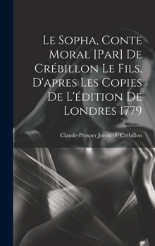 Hardcover Le Sopha, conte moral [par] De Crébillon le fils, d'apres les copies de l'édition de Londres 1779 [French] Book