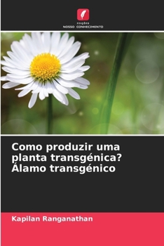Como produzir uma planta transgénica? Álamo transgénico (Portuguese Edition)