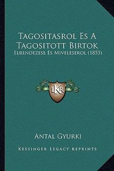 Paperback Tagositasrol Es A Tagositott Birtok: Elrendezese Es Miveleserol (1853) [Hungarian] Book