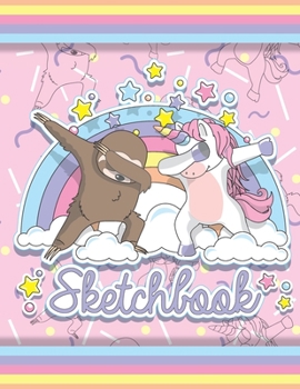 SKETCHBOOK: Cute Blank Notebook for Sketching and Picture Space with Cool Colorful Dabbing Sloth and Unicorn with Rainbow, Unlined Paper Book for ... and Doodling, Perfect for Creative Kids