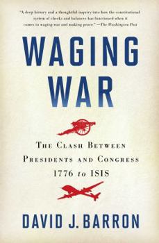 Paperback Waging War: The Clash Between Presidents and Congress, 1776 to ISIS Book