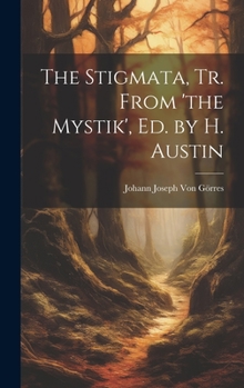 Hardcover The Stigmata, Tr. From 'the Mystik', Ed. by H. Austin Book