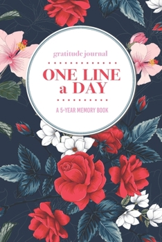 Paperback Gratitude Journal - One Line a Day - A 5-Year Memory Book: 5-Year Gratitude Journal - 5-Year Diary - Floral Notebook for Keepsake Memories and Journal Book