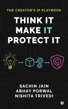 Hardcover Think It, Make It, Protect It: The Creator's IP Playbook Book