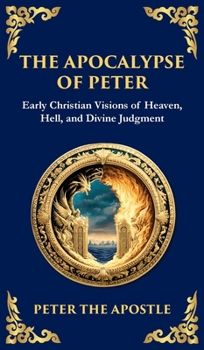 Hardcover The Apocalypse of Peter: A Vision of Judgment, Redemption, and Eternity (Deluxe Hardbound Edition) Book