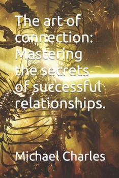 Paperback The art of connection: Mastering the secrets of successful relationships. [Large Print] Book