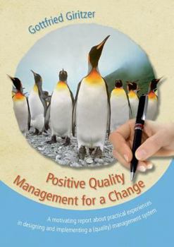 Paperback Positive Quality Management for a Change: A motivating report about practical experiences in designing and implementing a (quality) management system Book