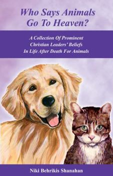 Paperback Who Says Animals Go To Heaven? A Collection Of Prominent Christian Leaders' Beliefs In Life After Death For Animals Book