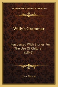 Paperback Willy's Grammar: Interspersed With Stories For The Use Of Children (1845) Book