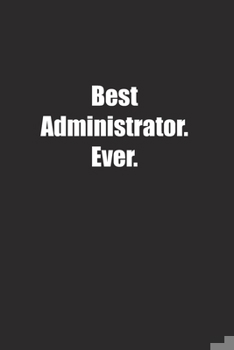 Paperback Best Administrator. Ever.: Lined notebook Book