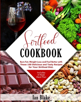 Paperback Sirtfood Cookbook: Burn Fat, Lose Weight and Feel Better with These 100 Delicious and Tasty Recipes for Your Sirtfood Diet (Includes 4 We Book