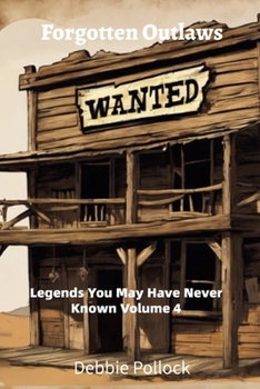 Forgotten Outlaws: Legends You May Have Never Known Vol 4