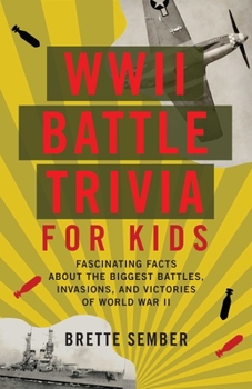Paperback WWII Battle Trivia for Kids: Fascinating Facts about the Biggest Battles, Invasions, and Victories of World War II Book