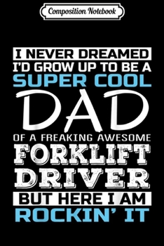 Composition Notebook: Mens Super Cool Dad of Forklift Driver T  Father's Day Gift  Journal/Notebook Blank Lined Ruled 6x9 100 Pages