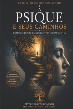 A PSIQUE E SEUS CAMINHOS: Compreendendo os Movimentos Inconscientes (Portuguese Edition)