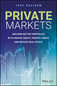 Hardcover Private Markets: Building Better Portfolios with Private Equity, Private Credit, and Private Real Estate Book