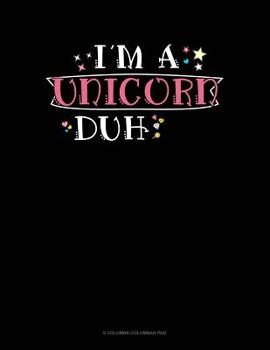 Paperback I'm A Unicorn Duh: 6 Columns Columnar Pad Book