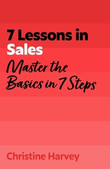 Paperback 7 Lessons in Sales: Master Sales Basics in 7 Steps Book