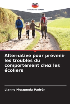 Alternative pour prévenir les troubles du comportement chez les écoliers (French Edition)