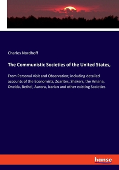 Paperback The Communistic Societies of the United States,: From Personal Visit and Observation; including detailed accounts of the Economists, Zoarites, Shakers Book
