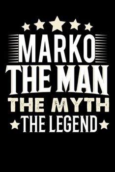 Notizbuch: Marko The Man The Myth The Legend (120 karierte Seiten als u.a. Tagebuch, Reisetagebuch f�r Vater, Ehemann, Freund, Kumpe, Bruder, Onkel und mehr)