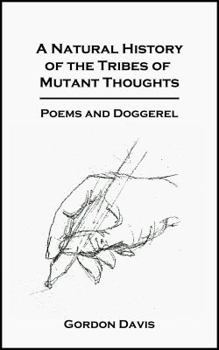 Hardcover A Natural History of the Tribes of Mutant Thoughts: Poems and Doggeral Book