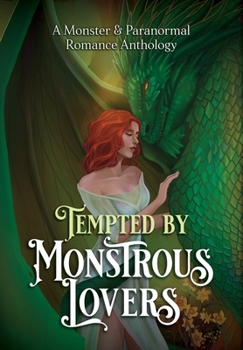 Tempted by Monstrous Lovers : A Monster & Paranormal Romance Anthology