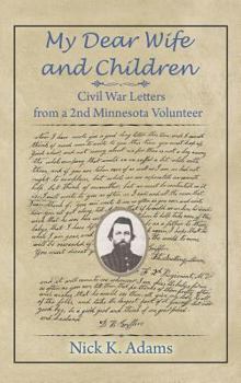 Hardcover My Dear Wife and Children: Civil War Letters from a 2nd Minnesota Volunteer Book