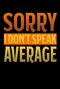 Sorry - I Don't Speak Average: 6x9 120 pages quad ruled Your personal Diary