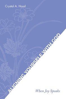 Paperback Aligning Yourself with God: When Joy Speaks Book