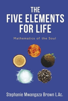 Paperback The Five Elements for Life: Mathematics for the Soul Book