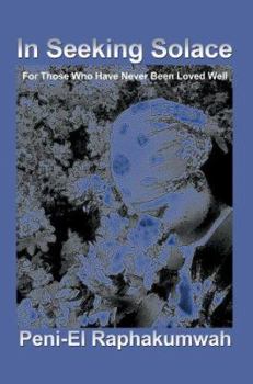 Paperback In Seeking Solace: For Those Who Have Never Been Loved Well Book