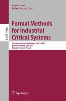 Paperback Formal Methods for Industrial Critical Systems: 12th International Workshop, Fmics 2007, Berlin, Germany, July 1-2, 2007, Revised Selected Papers Book