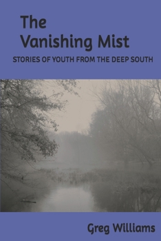 The Vanishing Mist: STORIES OF YOUTH FROM THE DEEP SOUTH.