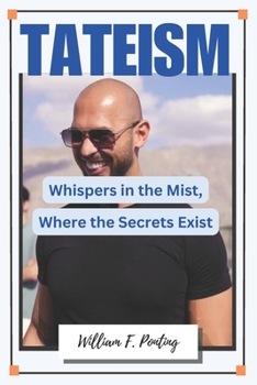 TATEISM: Whispers in the Mist, Where the Secrets Exist - Top G Principles of Andrew Tate