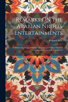 Paperback Remarks On the Arabian Nights Entertainments: In Which the Origin of Sinbad's Voyages, and Other Oriental Fictions, Is Particularly Considered Book