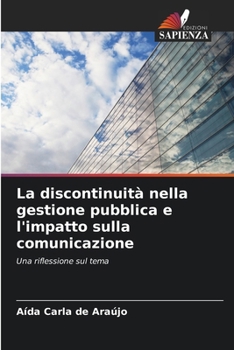 Paperback La discontinuità nella gestione pubblica e l'impatto sulla comunicazione [Italian] Book