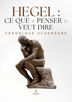Hegel: ce que penser veut dire (French Edition)