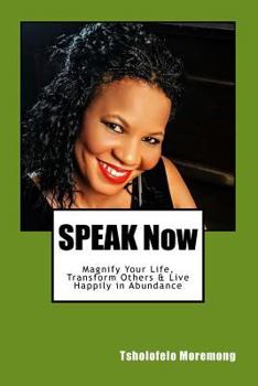 Paperback SPEAK Now: Magnify Your Life, Transform Others & Receive Your Blessings Book