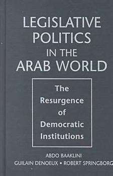 Hardcover Legislative Politics in the Arab World: The Resurgence of Democratic Institutions Book