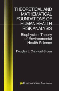 Paperback Theoretical and Mathematical Foundations of Human Health Risk Analysis: Biophysical Theory of Environmental Health Science Book