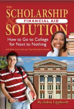 Paperback The Scholarship & Financial Aid Solution: How to Go to College for Next to Nothing with Short Cuts, Tricks, and Tips from Start to Finish Book