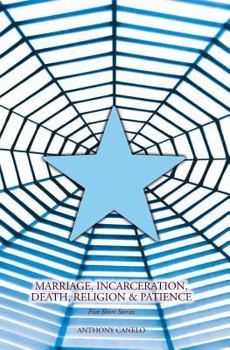 Paperback Marriage, Incarceration, Death, Religion & Patience: Five Short Stories Book