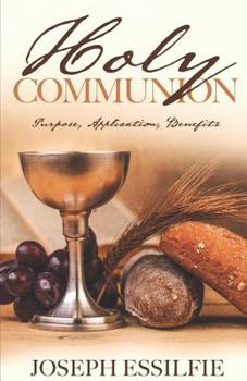 Paperback The Holy Communion: Purpose. Application. Benefits Book