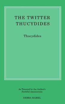 Paperback The Twitter Thucydides: An Abbreviated History of the Peloponnesian War for the Modern Age Book